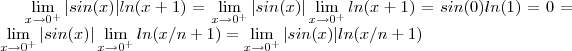 \lim_{x\to 0^+} |sin(x)| ln(x+1) = \lim_{x\to 0^+} |sin(x)| \lim_{x\to 0^+} ln(x+1) = sin(0) ln(1) = 0 = \lim_{x\to 0^+} |sin(x)| \lim_{x\to 0^+} ln(x/n+1)= \lim_{x\to 0^+} |sin(x)|ln(x/n+1) \lim_{x\to 0^+} |sin(x)| ln(x+1) = \lim_{x\to 0^+} |sin(x)| \lim_{x\to 0^+} ln(x+1) = sin(0) ln(1) = 0 = \lim_{x\to 0^+} |sin(x)| \lim_{x\to 0^+} ln(x/n+1)= \lim_{x\to 0^+} |sin(x)|ln(x/n+1)