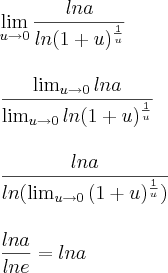 \\\\ \lim_{u\rightarrow 0}\frac{lna}{ln(1+u)^{\frac{1}{u}}}} \\\\\\ \frac{\lim_{u\rightarrow 0}lna}{\lim_{ u\rightarrow 0}{ln(1+u)^{\frac{1}{u}}}} \\\\\\ \frac{lna}{ln(\lim_{ u\rightarrow 0}{(1+u)^{\frac{1}{u}})}} \\\\\\ \frac{lna}{lne}=lna \\\\ \lim_{u\rightarrow 0}\frac{lna}{ln(1+u)^{\frac{1}{u}}}} \\\\\\ \frac{\lim_{u\rightarrow 0}lna}{\lim_{ u\rightarrow 0}{ln(1+u)^{\frac{1}{u}}}} \\\\\\ \frac{lna}{ln(\lim_{ u\rightarrow 0}{(1+u)^{\frac{1}{u}})}} \\\\\\ \frac{lna}{lne}=lna