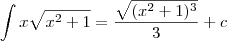 \int x\sqrt{x^2 +1}  =   \frac{ \sqrt{(x^2 + 1)^3} } {3}  +  c