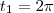 t_1 = 2\pi t_1 = 2\pi