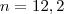 n=12,2