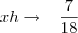 xh\rightarrow\,\,\,\,\,\frac{7}{18}
