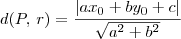 d(P,\,r) = \frac{|ax_0+by_0+c|}{\sqrt{a^2 + b^2}} d(P,\,r) = \frac{|ax_0+by_0+c|}{\sqrt{a^2 + b^2}}