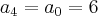 {a}_{4}={a}_{0}=6 {a}_{4}={a}_{0}=6
