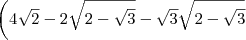 \left(4\sqrt{2}-2\sqrt{2-\sqrt{3}}-\sqrt{3}\sqrt{2-\sqrt{3}}\right.