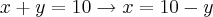 x + y = 10 \rightarrow x = 10 - y