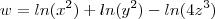 w = ln(x^2) +ln(y^2) -ln(4z^3)