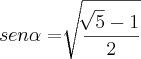 sen\alpha=\sqrt[]{\frac{\sqrt[]{5}-1}{2}}