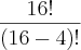 \frac{16!}{(16-4)!}