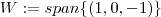W :=span\{ (1,0,-1) \}