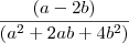 \frac{(a-2b)}{(a^2+2ab+4b^2)}