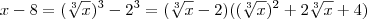 x - 8 = (\sqrt[3]{x})^3 - 2^3 = (\sqrt[3]{x} - 2)((\sqrt[3]{x})^2 + 2\sqrt[3]{x} + 4)