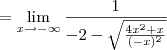 = \lim_{x\to -\infty} \frac{1}{-2 - \sqrt{\frac{4x^2 + x}{(-x)^2}}} = \lim_{x\to -\infty} \frac{1}{-2 - \sqrt{\frac{4x^2 + x}{(-x)^2}}}