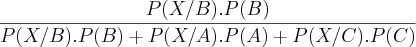 \frac{P(X/B).P(B)}{P(X/B).P(B)+P(X/A).P(A)+P(X/C).P(C)}