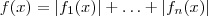 f(x) =  |f_1(x)| + \hdots + |f_n(x) |