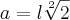 a=l\sqrt[2]{2}