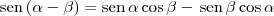 \textrm{sen}\,(\alpha - \beta) = \textrm{sen}\,\alpha\cos \beta - \,\textrm{sen}\,\beta\cos \alpha \textrm{sen}\,(\alpha - \beta) = \textrm{sen}\,\alpha\cos \beta - \,\textrm{sen}\,\beta\cos \alpha