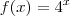 f(x) = 4^x f(x) = 4^x