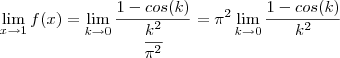 \lim_{x\to1}  f(x) =  \lim_{k\to0} \frac{1 -  cos(k)}{\dfrac{k^2}{\pi^2}} = \pi^2 \lim_{k\to0}\frac{1 -  cos(k)}{k^2}