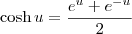 \cosh u = \frac{e^u + e^{-u}}{2}