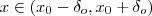 x \in (x_0 - \delta_o , x_0 + \delta_o )