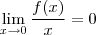 \[\lim_{x \rightarrow 0} \frac{f(x)}{x} = 0\]