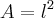 A = {l}^{2} A = {l}^{2}