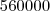 560000 560000
