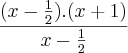 \frac{(x-\frac{1}{2}).(x+1)}{x-\frac{1}{2}}