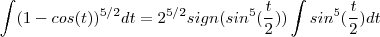 \int (1-cos(t))^{5/2} dt = 2^{5/2} sign(sin^5(\frac{t}{2})) \int sin^5(\frac{t}{2}) dt