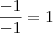 \frac{-1}{-1} = 1