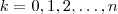 k = 0,1,2,\hdots , n k = 0,1,2,\hdots , n