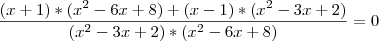 \frac{(x+1)*({x}^{2}-6x+8)+(x-1)*({x}^{2}-3x+2)}{({x}^{2}-3x+2)*({x}^{2}-6x+8)}= 0 \frac{(x+1)*({x}^{2}-6x+8)+(x-1)*({x}^{2}-3x+2)}{({x}^{2}-3x+2)*({x}^{2}-6x+8)}= 0