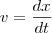 v=\frac{dx}{dt} v=\frac{dx}{dt}
