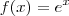 f(x) = e^x