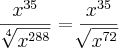 \frac{x^{35}}{\sqrt[4]{x^{288}}} =  \frac{x^{35}}{\sqrt[]{x^{72}}}