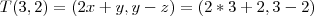 T(3,2) =  (2x + y, y -z) = (2*3 + 2, 3 - 2)