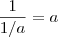 \frac{1}{1/a}=a