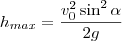 h_{max} = \frac{v_0^2 \sin^2 \alpha}{2g}