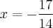 x=-\frac{17}{14} x=-\frac{17}{14}