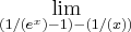 \lim_{(1/(e^x)-1)-(1/(x))}