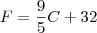 F=\frac{9}{5}C+32 F=\frac{9}{5}C+32