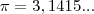 \pi=3,1415... \pi=3,1415...
