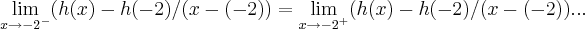 \lim_{x\rightarrow {-2}^{-}}(h(x)-h(-2)/(x-(-2))=\lim_{x\rightarrow {-2}^{+}}(h(x)-h(-2)/(x-(-2))...