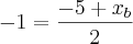 -1=\frac{-5+{x}_{b}}{2} -1=\frac{-5+{x}_{b}}{2}