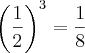 {\left(\frac{1}{2} \right)}^{3}=\frac{1}{8} {\left(\frac{1}{2} \right)}^{3}=\frac{1}{8}