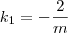 k_1 = -\frac{2}{m}