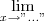 \lim_{x \to " ..."} \lim_{x \to " ..."}