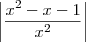 \left|\frac{x^2-x-1}{x^2}\right|