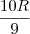 \frac{10R}{9} \frac{10R}{9}